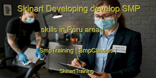 Skinart Developing develop SMP skills in Peru area | SmpTraining | SmpClasses | SkinartTraining-Canada
